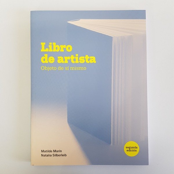 Libro de artista. Objeto de sí mismo. 2a edición - Matilde Marín y Natalia Silberleib 